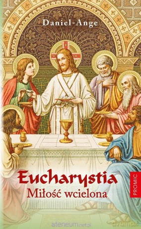 Eucharystia. Miłość wcielona - Daniel-Ange [KSIĄŻKA]