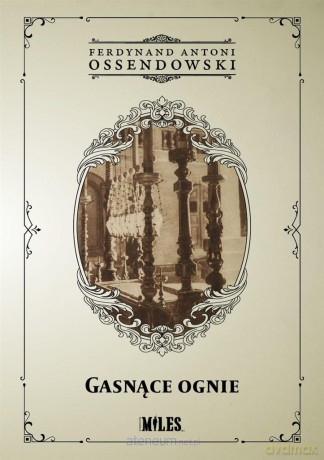 Gasnące ognie - Ferdynand Antoni Ossendowski [KSIĄŻKA]