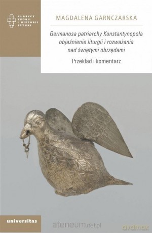 Germanosa patriarchy Konstantynopola objaśnienie.. - Magdalena Garnczarska [KSIĄŻKA]