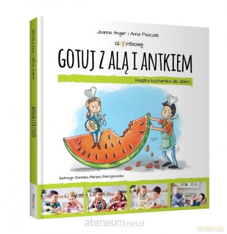 Gotuj z Alą i Antkiem. Książka kucharska - Joanna Anger, Anna Piszczek [KSIĄŻKA]