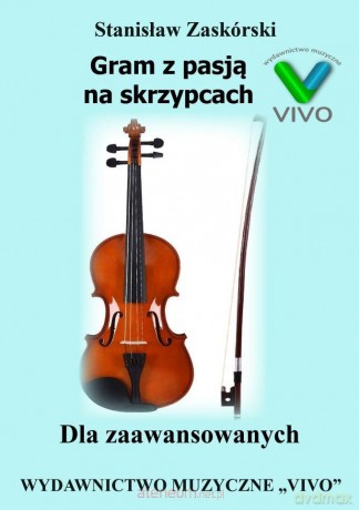 Gram z pasją na skrzypcach. Dla zaawansowanych - Stanisław Zaskórski [KSIĄŻKA]