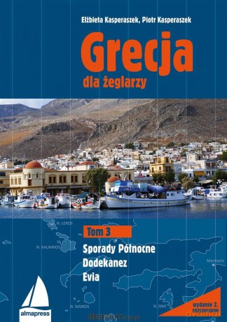 Grecja dla żeglarzy (Tom 3) Dodekanez Sporady Północne - Elżbieta Kasperaszek, Piotr Kasperaszek [KSIĄŻKA]