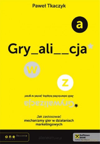 Grywalizacja. Jak zastosować mechanizmy gier.. - Paweł Tkaczyk [KSIĄŻKA]