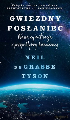 Gwiezdny posłaniec. Nasza cywilizacja... - Neil deGrasse Tyson [KSIĄŻKA]