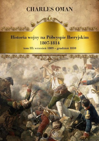Historia wojny na Półwyspie Iberyjskim 1807-1814 - Charles Oman [KSIĄŻKA]