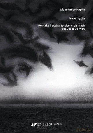 Inne życia. Polityka i etyka żałoby w pismach... - Aleksander Kopka [KSIĄŻKA]