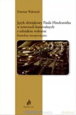 Język dźwiękowy Paula Hindemitha w utworach - Damian Walentek [KSIĄŻKA]