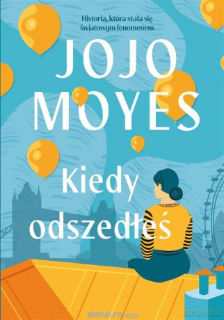 Kiedy odszedłeś - Jojo Moyes [KSIĄŻKA]