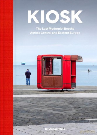 Kiosk. The Last Modernist Booths Across Central... - Zupagrafika [KSIĄŻKA]