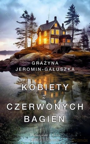 Kobiety z Czerwonych Bagien - Grażyna Jeromin-Gałuszka [KSIĄŻKA]