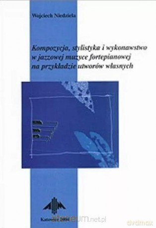 Kompozycja, stylistyka i wykonawstwo w jazzowej - Wojciech Niedziela [KSIĄŻKA]