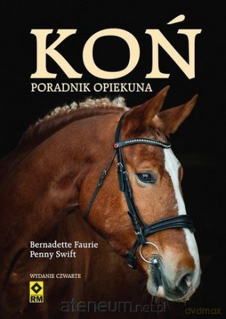 Koń. Poradnik opiekuna - Bernardette Faurie, Penny Swift [KSIĄŻKA]