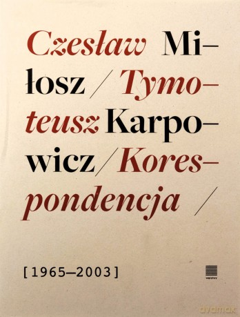 Korespondencja 1965-2003 - Czesław Miłosz, Tymoteusz Karpowicz [KSIĄŻKA]
