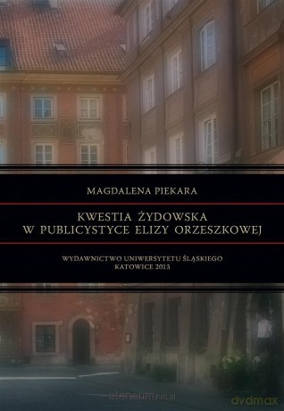 Kwestia żydowska w publicystyce Elizy Orzeszkowej - Magdalena Piekara [KSIĄŻKA]