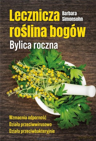 Lecznicza roślina bogów. Bylica roczna - Barbara Simonsohn [KSIĄŻKA]
