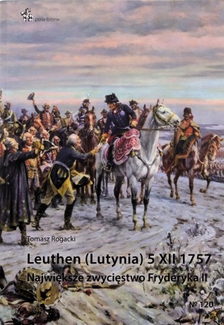 Leuthen (Lutynia) 5 XII 1757 - Tomasz Rogacki [KSIĄŻKA]