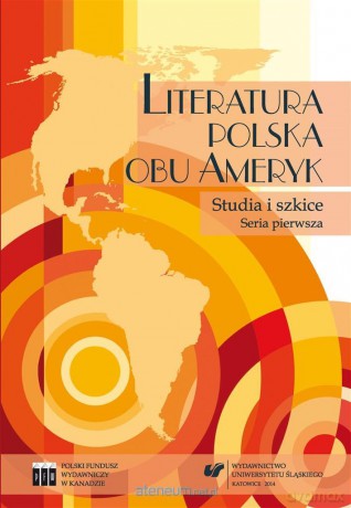 Literatura polska obu Ameryk. Studia i szkice. Ser - Beata Nowacka, Bożena Szałasta-Rogowska [KSIĄŻKA]