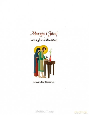 Maryja i Józef niezwykłe małżeństwo - Antonio Gerardo Fidalgo [KSIĄŻKA]
