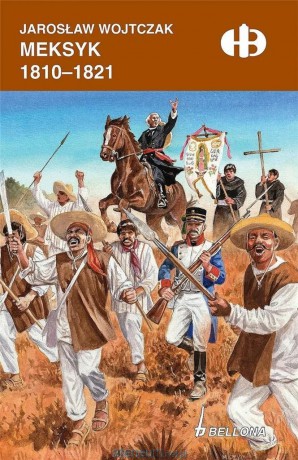 Meksyk 1810-1821 - Jarosław Wojtczak [KSIĄŻKA]
