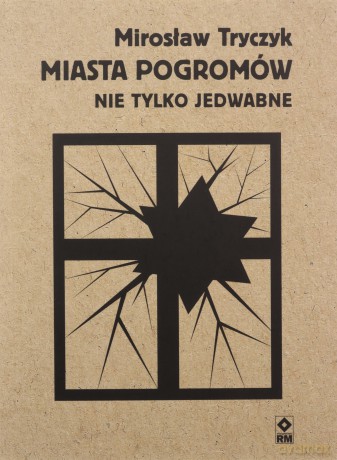 Miasta pogromów. Nie tylko Jedwabne - Mirosław Tryczyk [KSIĄŻKA]
