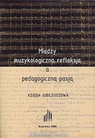 Między muzykologiczną refleksją a pedagogiczną... [KSIĄŻKA]