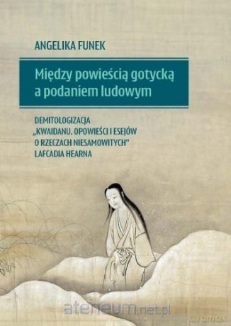 Między powieścią gotycką a podaniem ludowym.. - Angelika Funek [KSIĄŻKA]