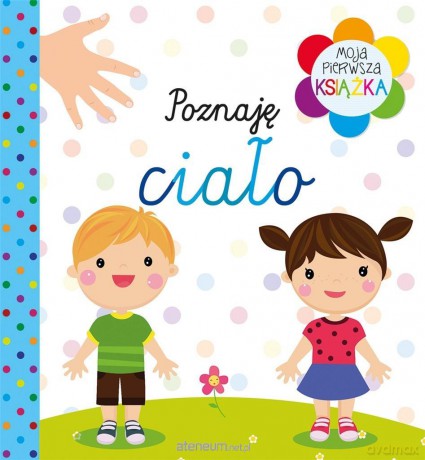 Moja pierwsza książka Poznaję ciało [KSIĄŻKA]