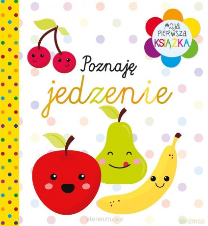 Moja pierwsza książka Poznaję jedzenie [KSIĄŻKA]