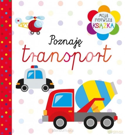 Moja pierwsza książka Poznaję transport [KSIĄŻKA]