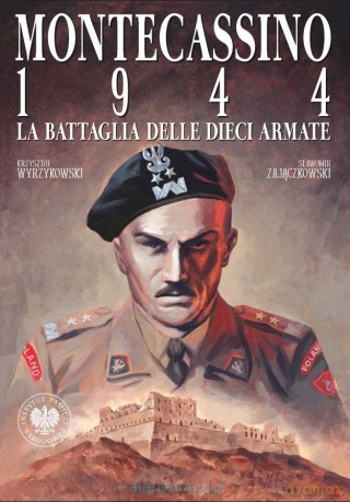 Montecassino 1944. La Battagilia delle Dieci Arma - Krzysztof Wyrzykowski, Sławomir Zajączkowski [KSIĄŻKA]