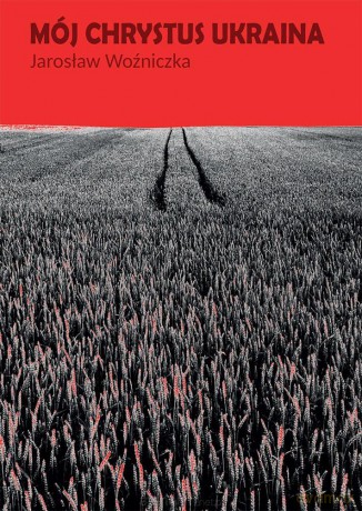 Mój Chrystus Ukraina - Jarosław Woźniczka [KSIĄŻKA]