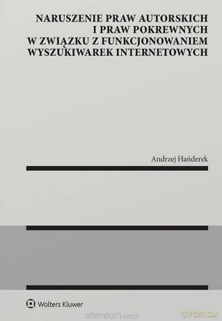 Naruszenie praw autorskich i praw pokrewnych... - Andrzej Hańderek [KSIĄŻKA]