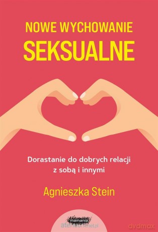 Nowe wychowanie seksualne - Agnieszka Stein [KSIĄŻKA]