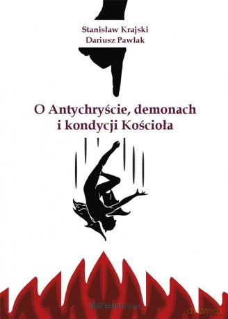 O Antychryście, demonach i kondycji Kościoła - Stanisław Krajski, Dariusz Pawlak [KSIĄŻKA]