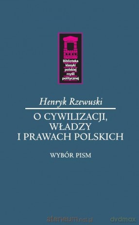 O cywilizacji, władzy i prawach polskich - Henryk Rzewuski [KSIĄŻKA]