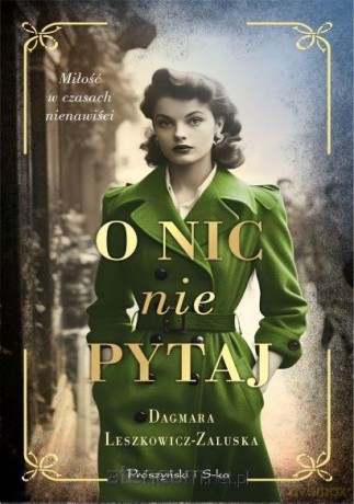 O nic nie pytaj - Dagmara Leszkowicz-Zaluska [KSIĄŻKA]