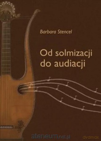 Od solmizacji do audiacji - Barbara Stencel [KSIĄŻKA]