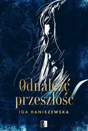 Odnaleźć przeszłość - Iga Daniszewska [KSIĄŻKA]