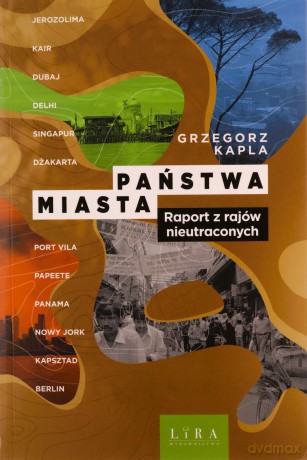 Państwa miasta. Raport z rajów nieutraconych - Grzegorz Kapla [KSIĄŻKA]