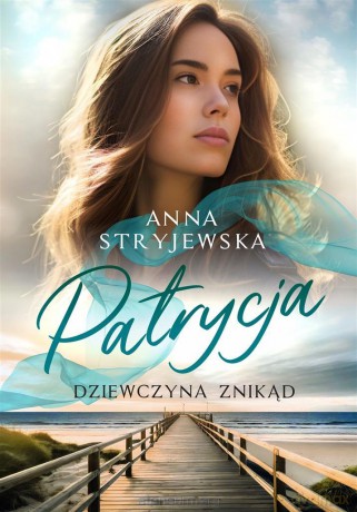Patrycja. Dziewczyna znikąd - Anna Stryjewska [KSIĄŻKA]