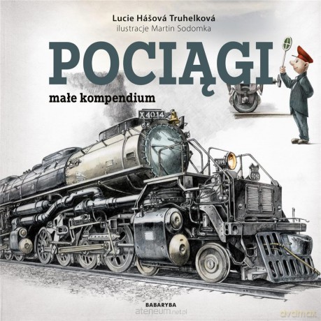 Pociągi małe kompendium - Lucie Hasova Truhelkova [KSIĄŻKA]