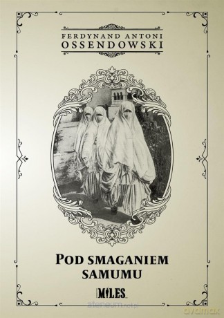 Pod smaganiem samumu - Ferdynand Antoni Ossendowski [KSIĄŻKA]