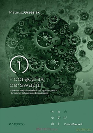 Podręcznik perswazji. Najskuteczniejsze metody... - Mateusz Grzesiak [KSIĄŻKA]