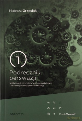 Podręcznik perswazji. Najskuteczniejsze metody... - Mateusz Grzesiak [KSIĄŻKA]