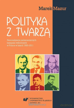 Polityka z twarzą. Personalizacja parlamentarnych - Marek Mazur [KSIĄŻKA]
