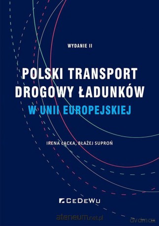 Polski transport drogowy ładunków w UE - Irena Łącka, Błażej Suproń [KSIĄŻKA]