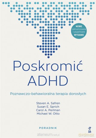 Poskromić ADHD. Poznawczo-behawioralna.. Poradnik [KSIĄŻKA]
