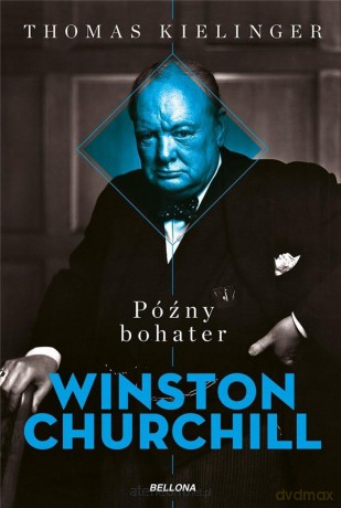 Późny bohater. Biografia Winstona Churchilla - Thomas Kielinger [KSIĄŻKA]