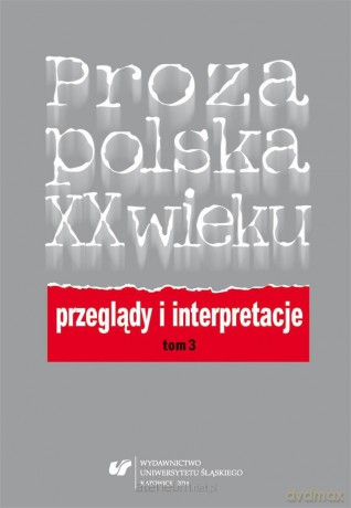 Proza polska XX wieku. Przeglądy i interpretacje - Elżbieta Dutka, Grażyna Maroszczuk [KSIĄŻKA]