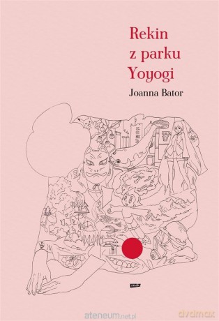 Rekin z parku Yoyogi - Joanna Bator [KSIĄŻKA]